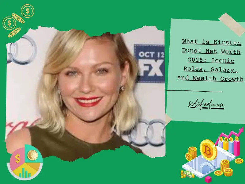 What is Kirsten Dunst Net Worth 2025: Iconic Roles, Salary, and Wealth Growth