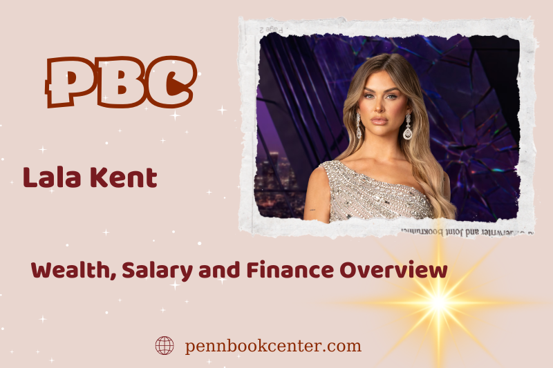 Lala kent assets, salary and financial overview