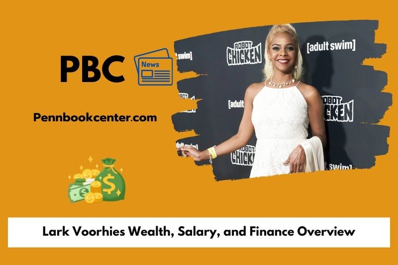 Lark Voorhie's prosperity, salary and financial overview