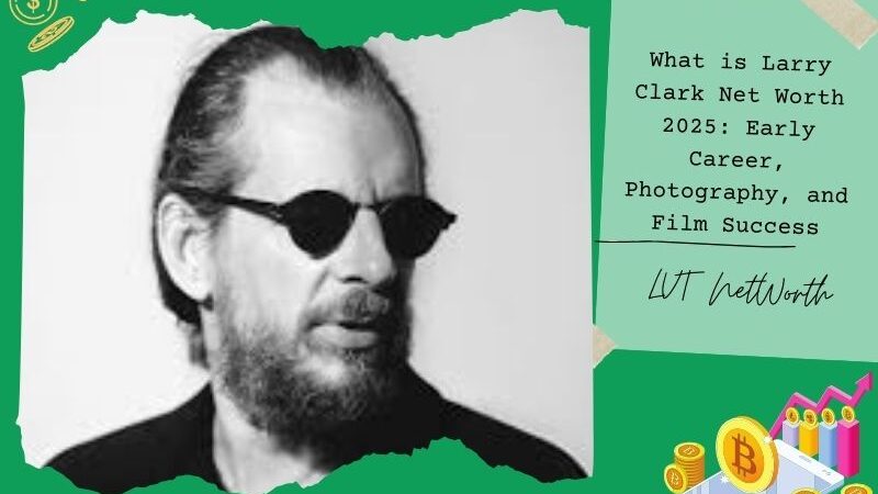 What is Larry Clark Net Worth 2025: Early Career, Photography, and Film Success