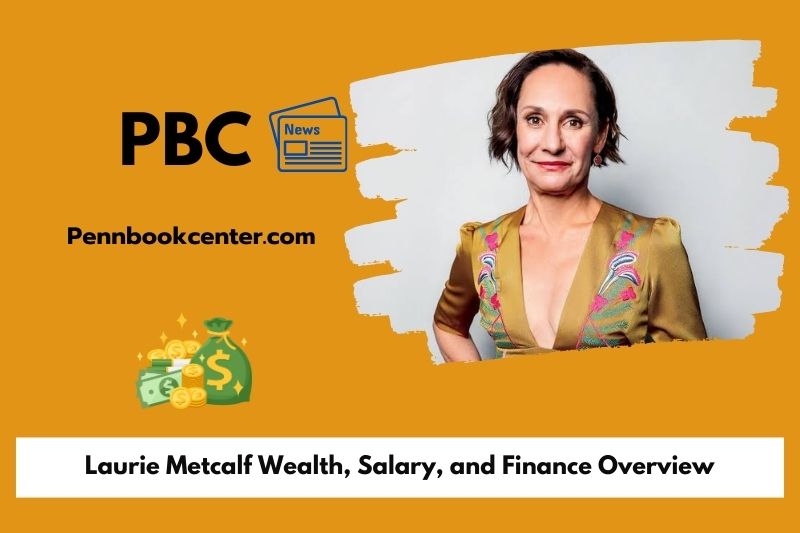 Laurie Metcalf assets, salary and financial overview