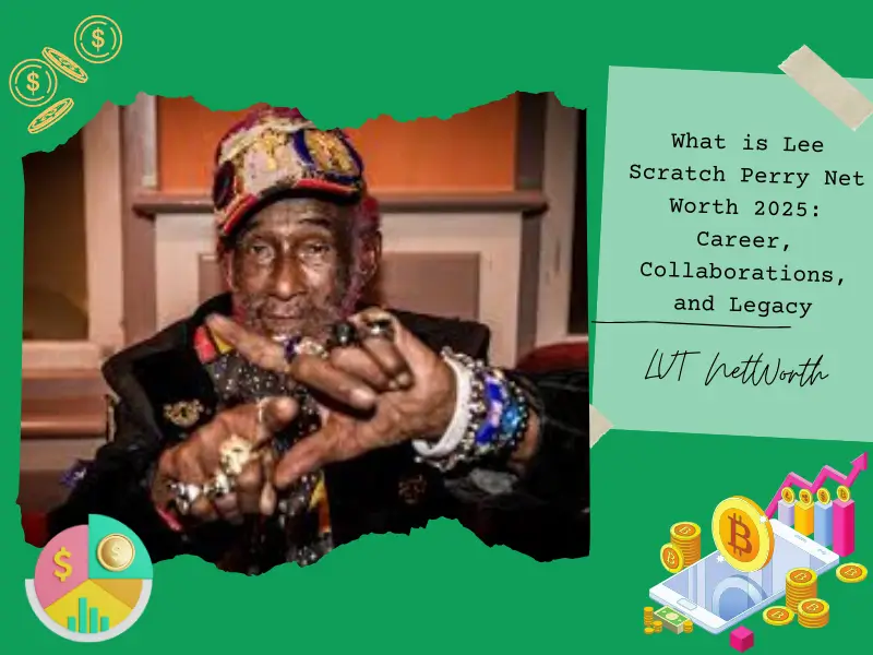 What is Lee Scratch Perry Net Worth 2025: Career, Collaborations, and Legacy