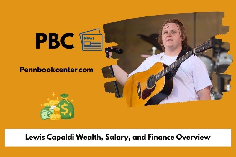 Lewis Capaldi assets, salary and financial overview