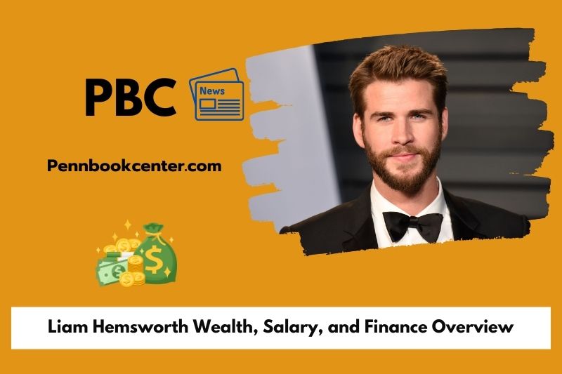 Liam Hemsworth wealth, salary and financial overview