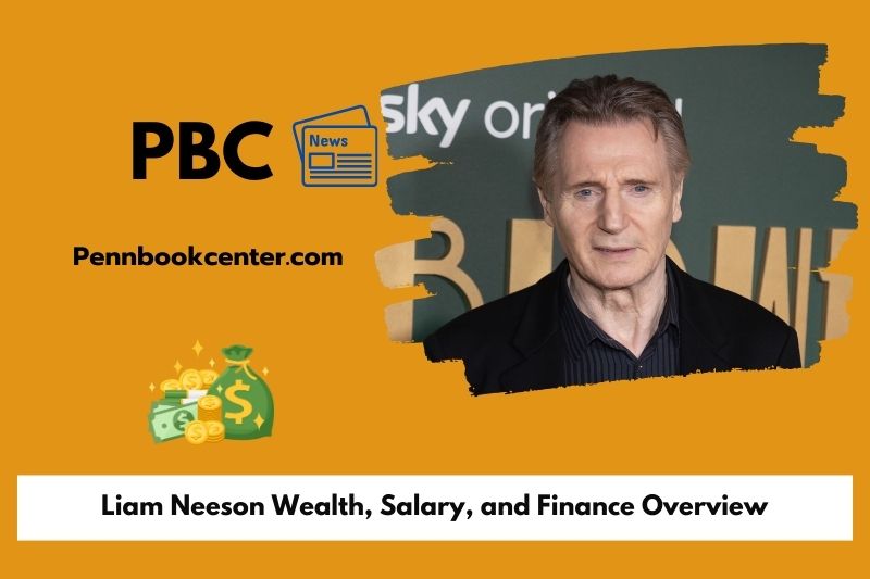 Liam Neeson wealth, salary and financial overview