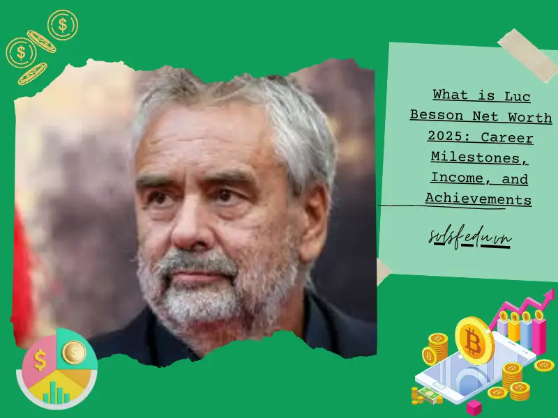 What is Luc Besson Net Worth 2025: Career Milestones, Income, and Achievements