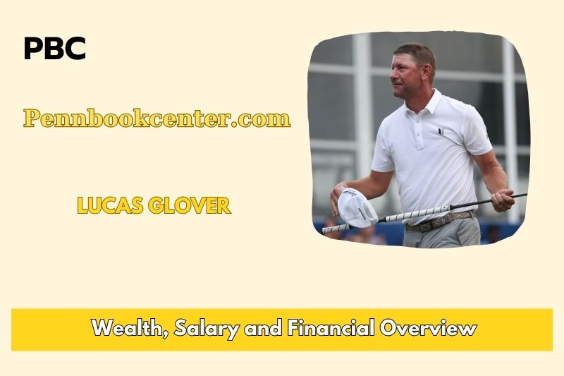 Lucas Glover's assets, salary and financial overview