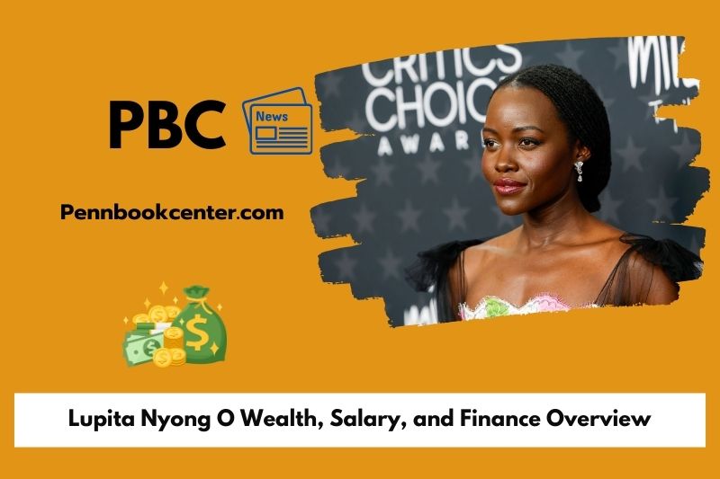 Lupita Nyong O prosperity, salary and financial overview