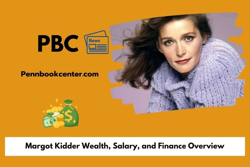 Margot Kidder wealth, salary and financial overview