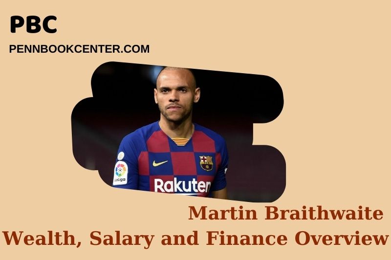 Martin Braithwaite wealth, salary and financial overview