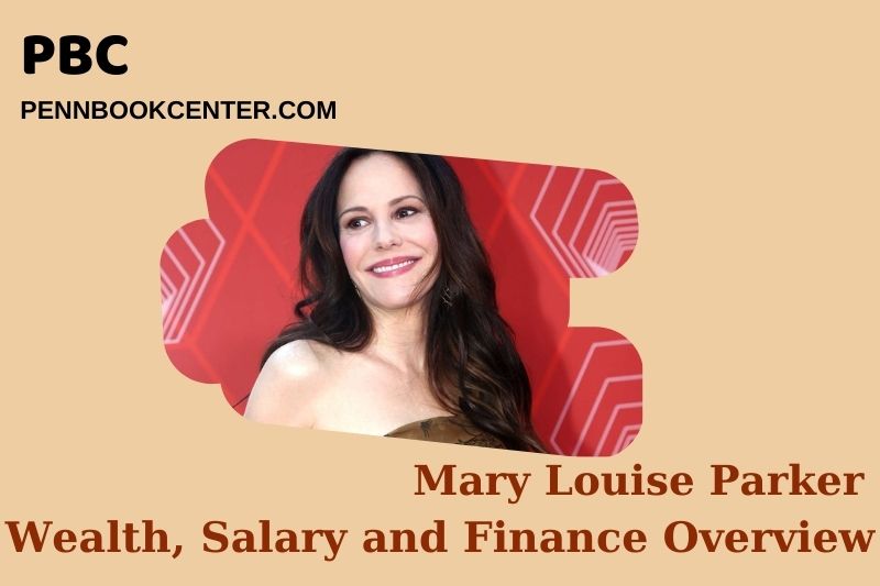 Mary Louise Parker prosperity, salary and financial overview