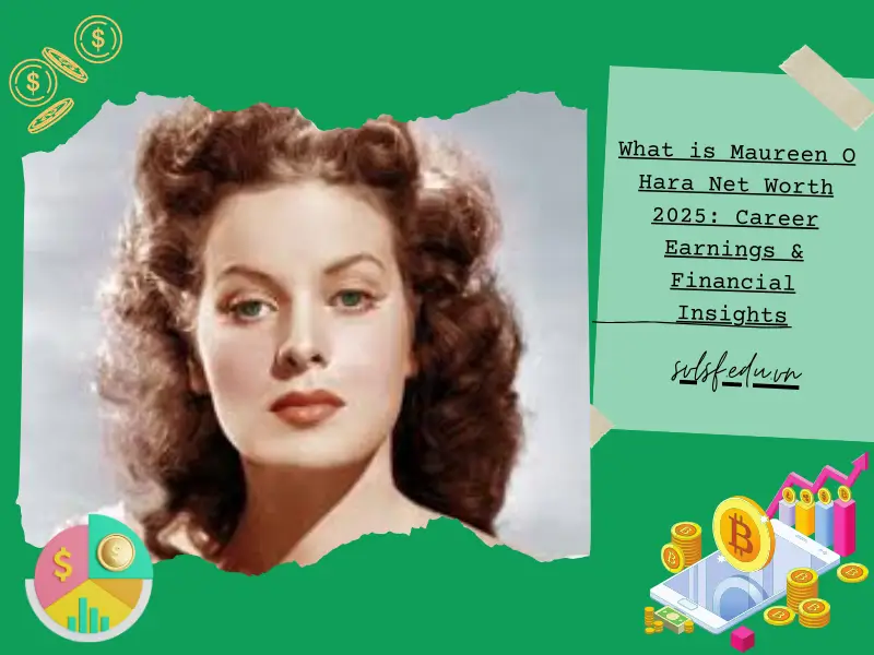 What is Maureen O Hara Net Worth 2025: Career Earnings & Financial Insights