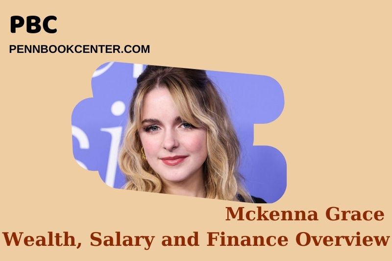 McKenna Grace assets, salary and financial overview