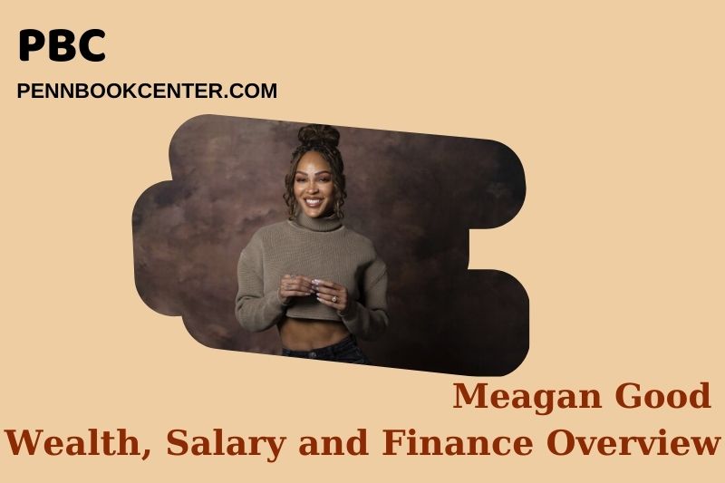 Meagan good wealth, salary and financial overview