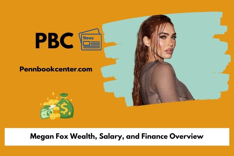 Megan Fox wealth, salary and financial overview