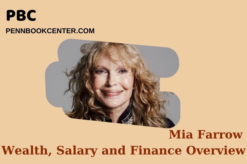 Mia Farrow assets, salary and financial overview