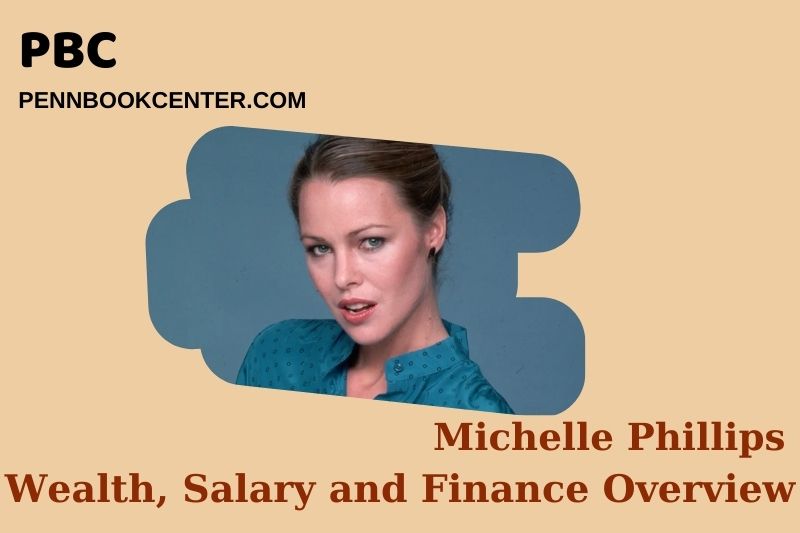 Michelle Phillips prosperity, salary and financial overview