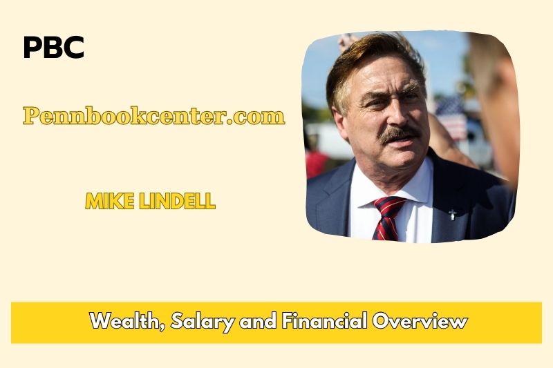 Mike Lindell wealth, salary and financial overview