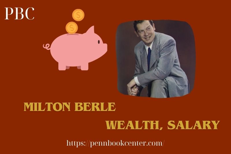 Milton Berle prosperity, salary and financial overview