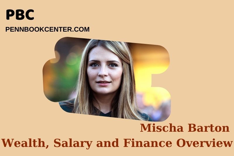 Mischa Barton assets, salary and financial overview