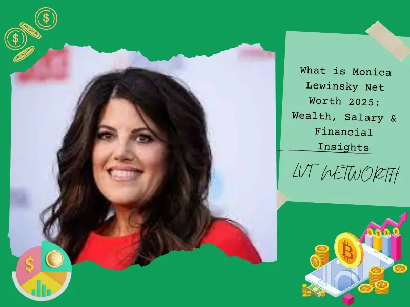 What is Monica Lewinsky Net Worth 2025: Wealth, Salary & Financial Insights