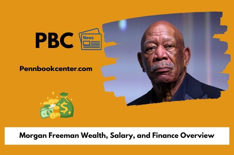 Morgan Freeman wealth, salary and financial overview