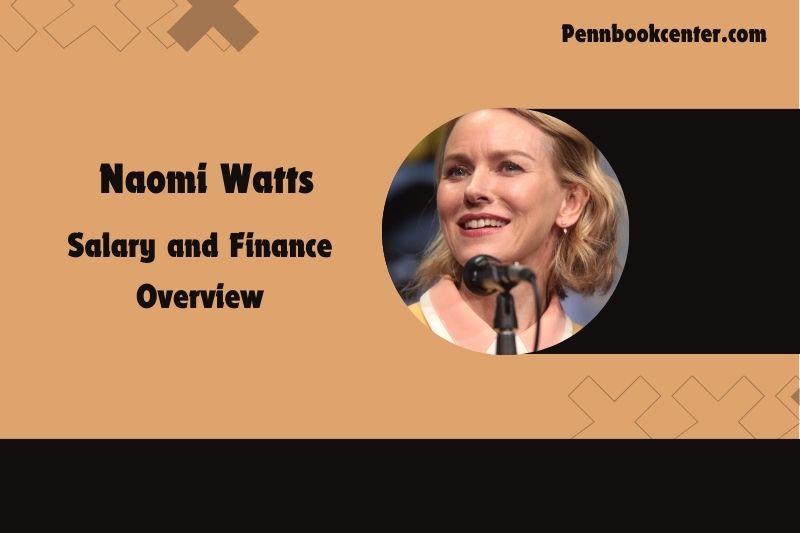 Naomi watts content and financial overview