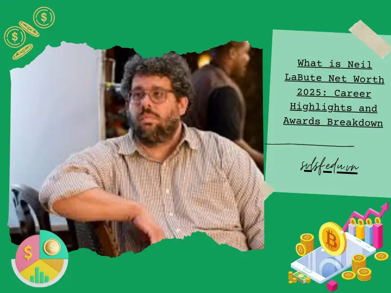 What is Neil LaBute Net Worth 2025: Career Highlights and Awards Breakdown