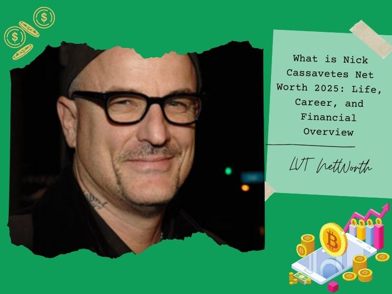 What is Nick Cassavetes Net Worth 2025: Life, Career, and Financial Overview