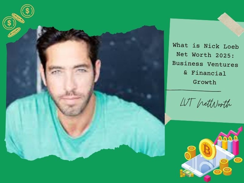 What is Nick Loeb Net Worth 2025: Business Ventures & Financial Growth