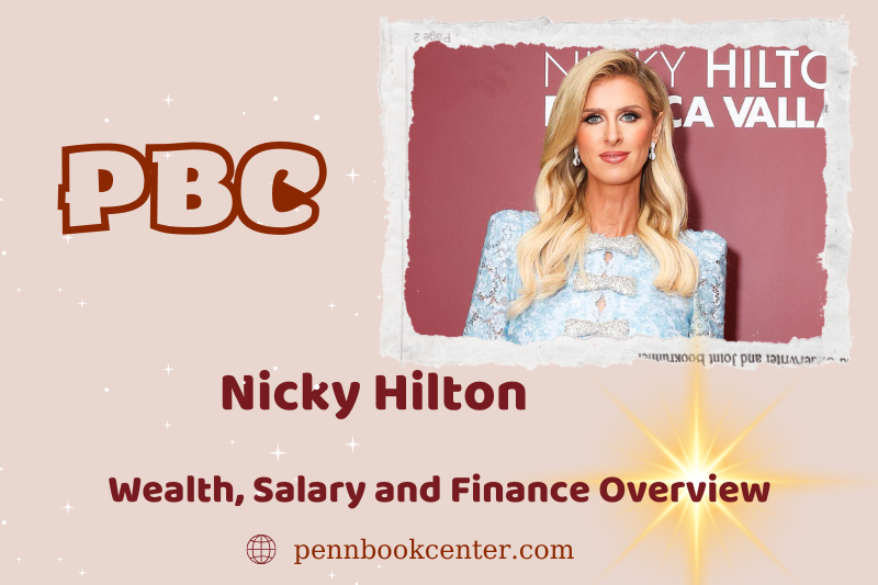 Nicky Hilton fortune, salary and financial overview