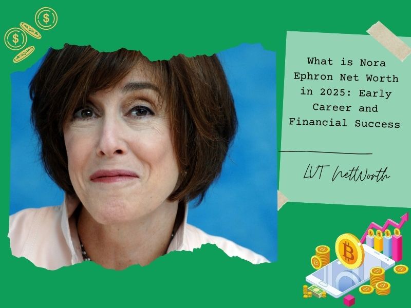 What is Nora Ephron Net Worth in 2025: Early Career and Financial Success