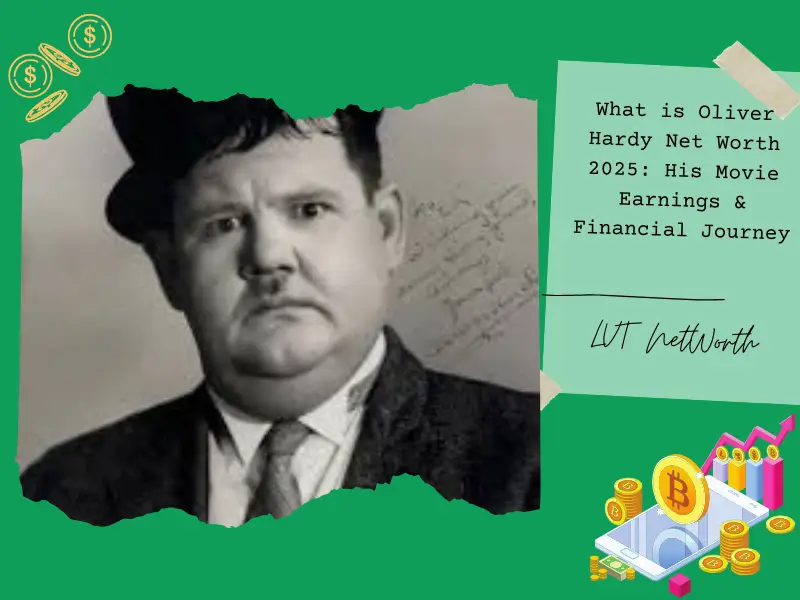 What is Oliver Hardy Net Worth 2025: His Movie Earnings & Financial Journey