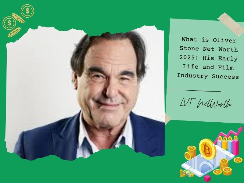 What is Oliver Stone Net Worth 2025: His Early Life and Film Industry Success