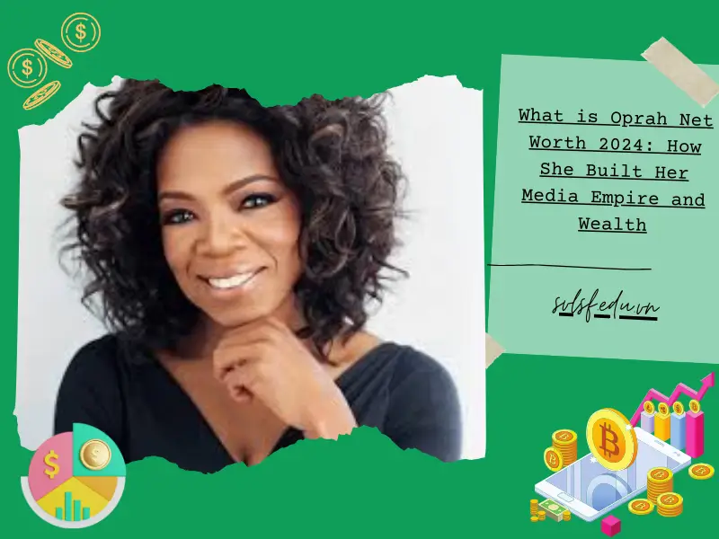 What is Oprah Net Worth 2025: How She Built Her Media Empire and Wealth