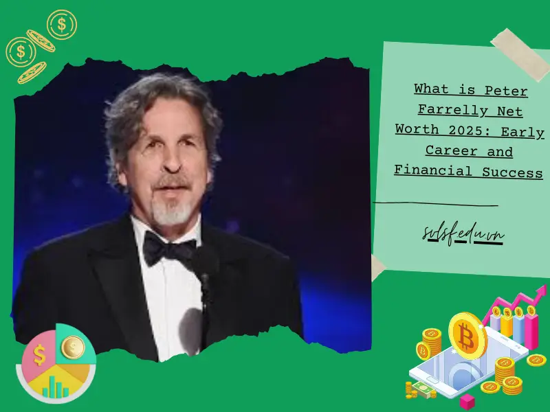 What is Peter Farrelly Net Worth 2025: Early Career and Financial Success