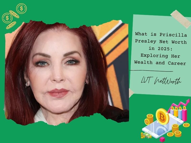 What is Priscilla Presley Net Worth in 2025: Exploring Her Wealth and Career