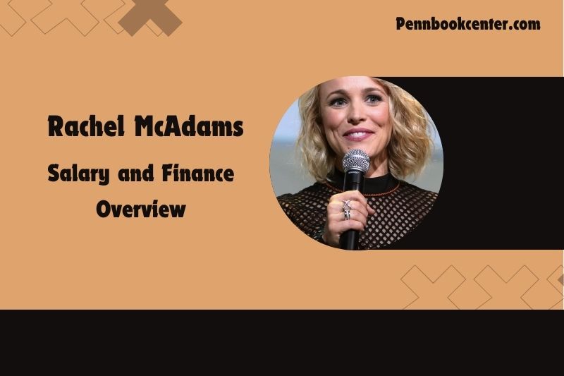 Rachel McAdams salary and financial overview