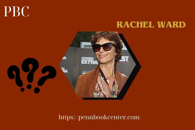 What is Rachel Ward Net Worth 2025: How She Built Her Wealth & Salary