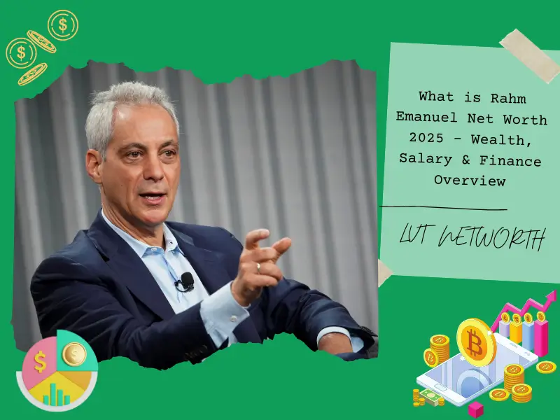 What is Rahm Emanuel Net Worth 2025 – Wealth, Salary & Finance Overview