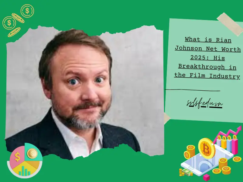 What is Rian Johnson Net Worth 2025: His Breakthrough in the Film Industry