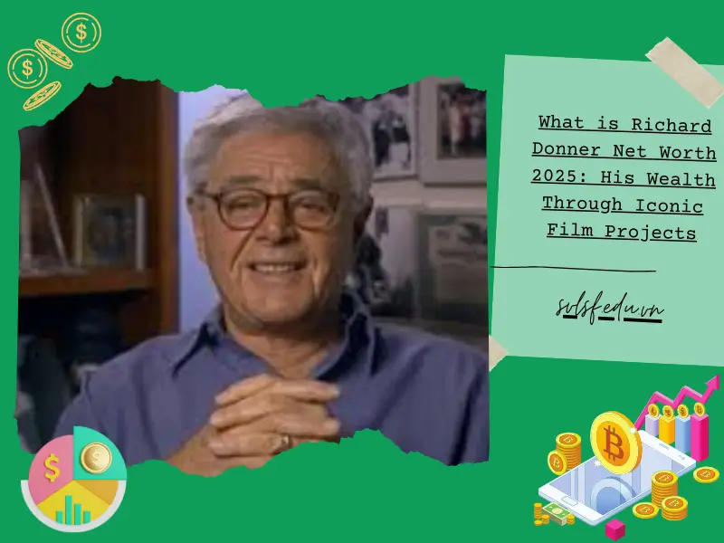 What is Richard Donner Net Worth 2025: His Wealth Through Iconic Film Projects