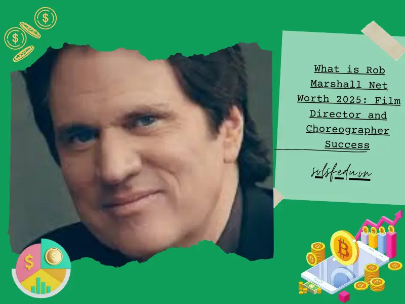 What is Rob Marshall Net Worth 2025: Film Director and Choreographer Success