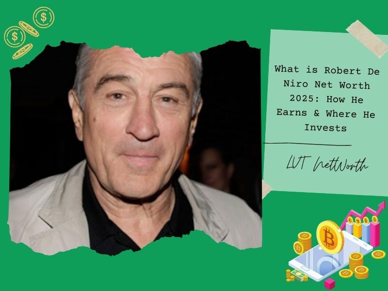 What is Robert De Niro Net Worth 2025: How He Earns & Where He Invests