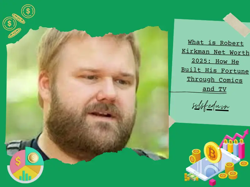 What is Robert Kirkman Net Worth 2025: How He Built His Fortune Through Comics and TV