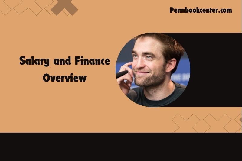 Robert Pattinson's salary and financial overview