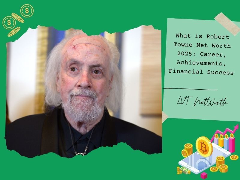 What is Robert Towne Net Worth 2025: Career, Achievements, Financial Success