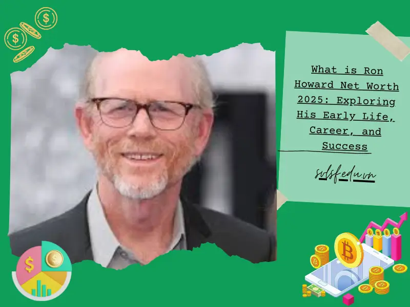 What is Ron Howard Net Worth 2025: Exploring His Early Life, Career, and Success