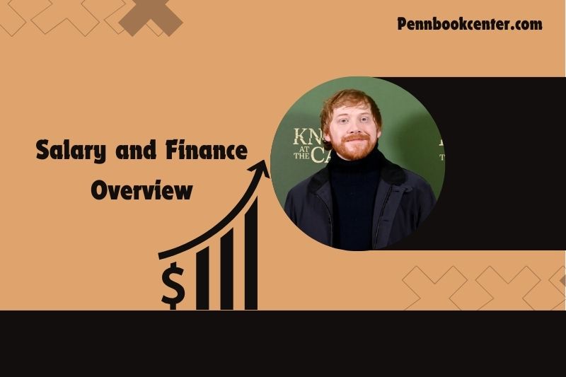 Rupert Grint prosperity, salary and financial overview