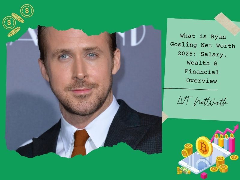 What is Ryan Gosling Net Worth 2025: Salary, Wealth & Financial Overview